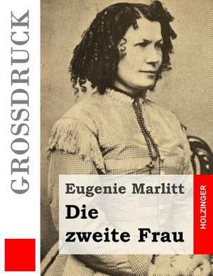 Die Zweite Frau (Grossdruck) de Eugenie Marlitt