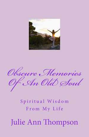 Obscure Memories of an Old Soul de Julie Ann Thompson