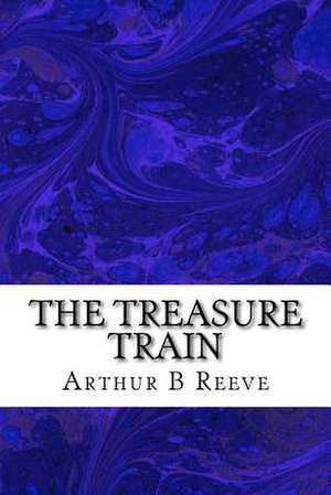 The Treasure Train de Arthur B. Reeve