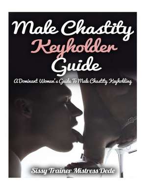 Male Chastity Keyholder Guide de Mistress Dede