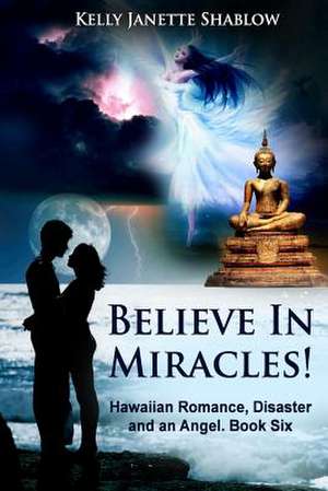 Believe in Miracles! de Shablow, MS Kelly Janette