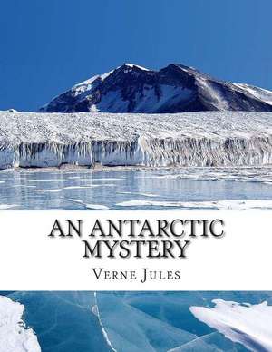 An Antarctic Mystery de Verne Jules