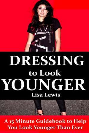 Dressing to Look Younger de Lisa Lewis