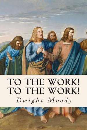 To the Work! to the Work! de Dwight Moody