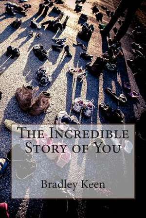 The Incredible Story of You de Bradley Keen