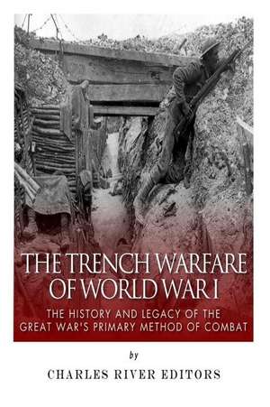 The Trench Warfare of World War I de Charles River Editors