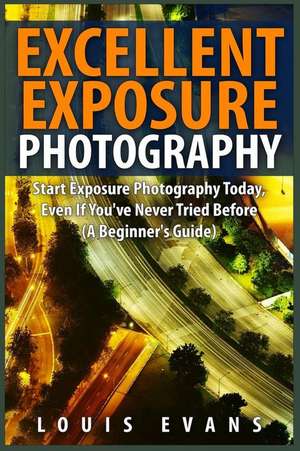 Excellent Exposure Photography de Louis Evans