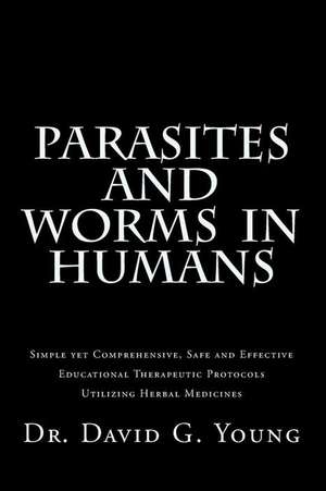 Parasites and Worms in Humans de Dr David G. Young N. D.