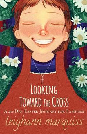 Looking Toward the Cross de Leighann Marquiss