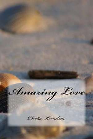 Amazing Love de Dorita Lynn Kornelsen