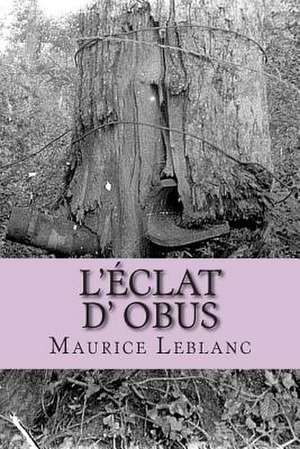 L'Eclat D' Obus de M. Maurice LeBlanc