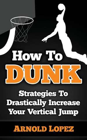 How to Dunk de Arnold Lopez