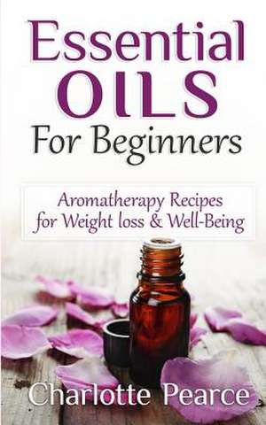 Essential Oils for Beginners de Charlotte Pearce