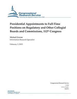 Presidential Appointments to Full-Time Positions on Regulatory and Other Collegial Boards and Commissions, 112th Congress de Congressional Research Service