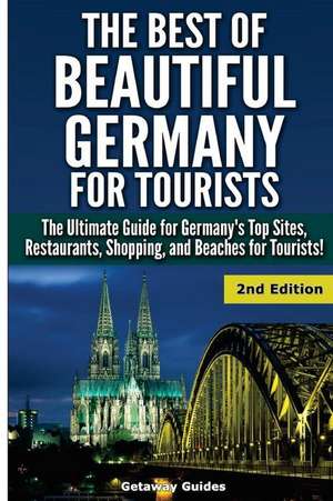 The Best of Beautiful Germany for Tourists de Getaway Guides