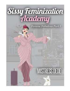 Sissy Feminization Academy de Mistress Dede