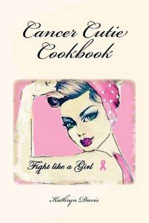 Cancer Cutie Cookbook de Kathryn Davis