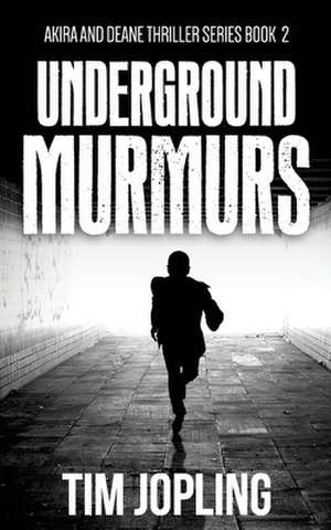 Underground Murmurs (Akira and Deane Thriller Series Book 2) de Tim Jopling