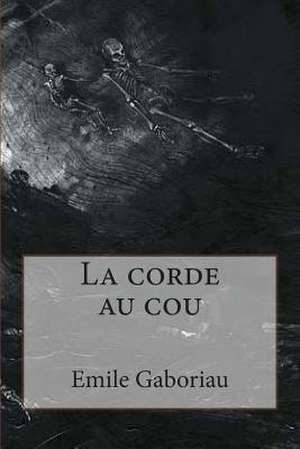 La Corde Au Cou de M. Emile Gaboriau