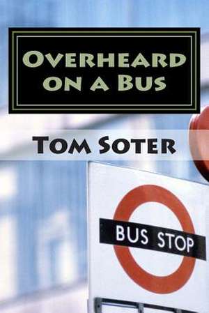 Overheard on a Bus de Tom Soter