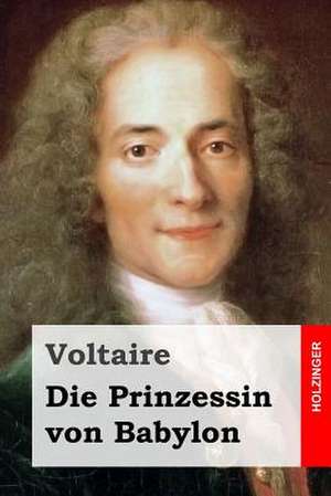 Die Prinzessin Von Babylon de Voltaire