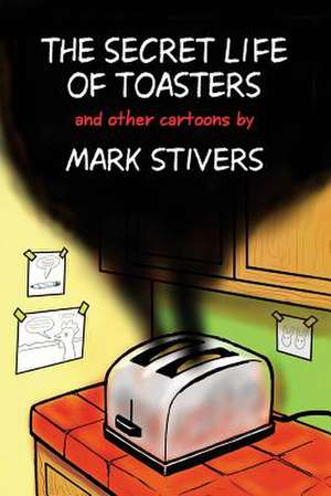 The Secret Life of Toasters de Mark V. Stivers