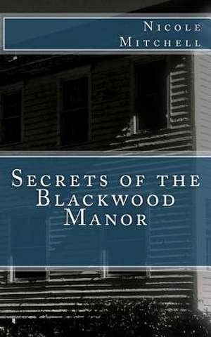 Secrets of the Blackwood Manor de Nicole Mitchell