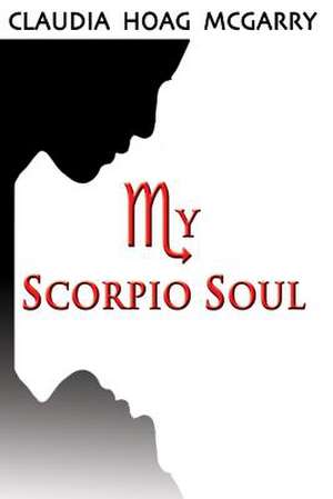 My Scorpio Soul de Mrs Claudia Hoag McGarry