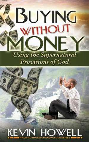 Buying Without Money de Kevin Howell