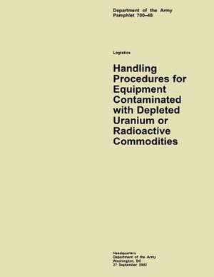 Handling Procedures for Equipment Contaminated with Depleted Uranium or Radioactive Commodities de Department of the Army