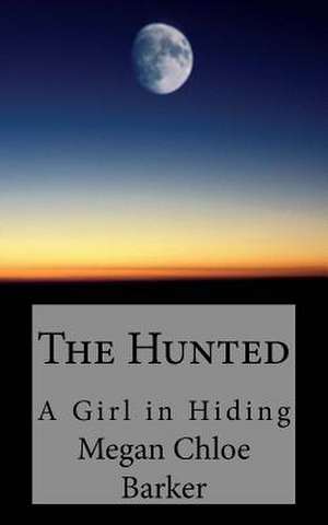 The Hunted de Megan Chloe Barker