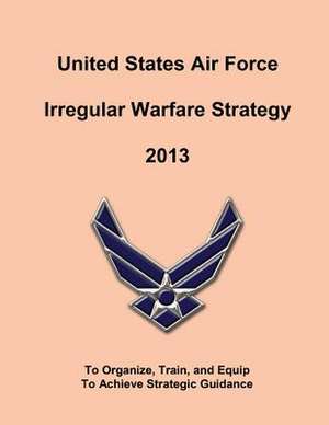 United States Air Force Irregular Walfare Strategy 2013 de United States Air Force