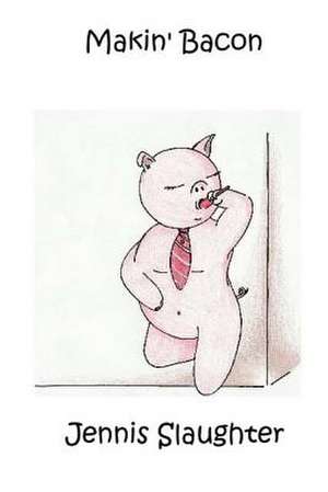 Makin' Bacon de Jennis Slaughter