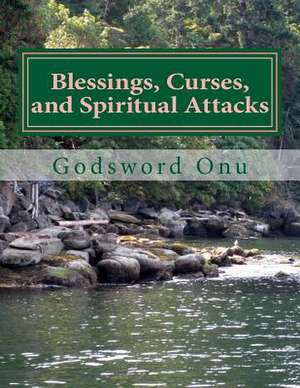 Blessings, Curses, and Spiritual Attacks de Onu, Apst Godsword Godswill