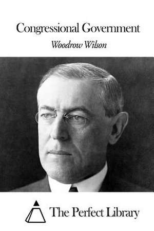 Congressional Government de Woodrow Wilson