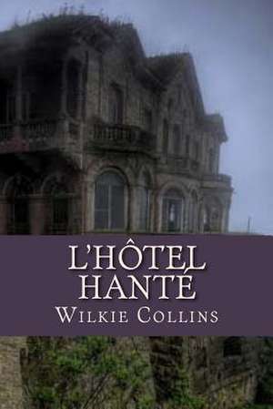 L'Hotel Hante de M. Wilkie Collins