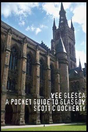 Wee Glesca 2015 - My Pocket Guide to Glasgow de MR Scott C. Docherty