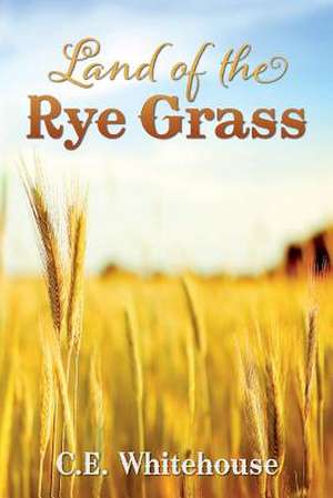 Land of the Rye Grass de C. E. Whitehouse