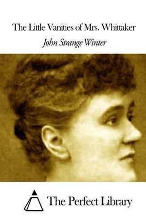 The Little Vanities of Mrs. Whittaker de John Strange Winter