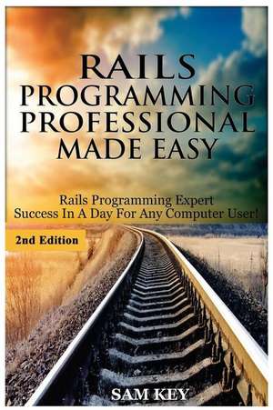 Rails Programming Professional Made Easy de Sam Key