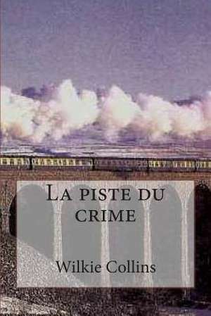 La Piste Du Crime de M. Wilkie Collins