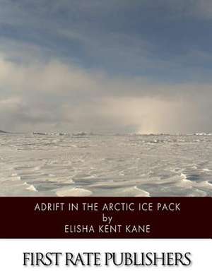 Adrift in the Arctic Ice Pack de Elisha Kent Kane