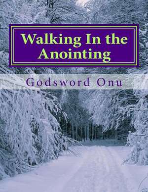 Walking in the Anointing de Onu, Apst Godsword Godswill