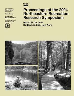 Proceedings of the 2004 Northeastern Recreation Research Symposium de United States Department of Agriculture