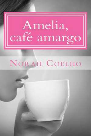 Amelia, Cafe Amargo de Norah Coelho