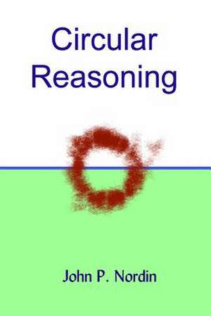 Circular Reasoning de John P. Nordin