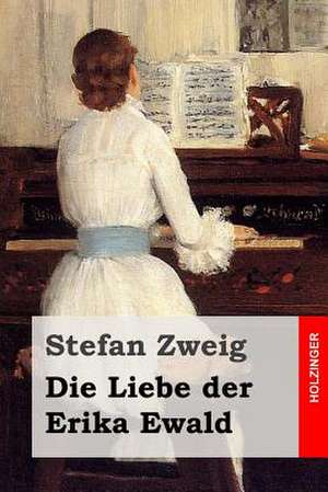 Die Liebe Der Erika Ewald de Stefan Zweig