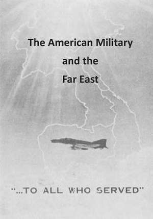 The American Military and the Far East de Office of Air Force History