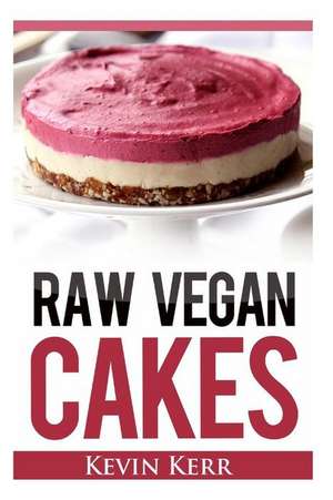 Raw Vegan Cakes de Kevin Kerr