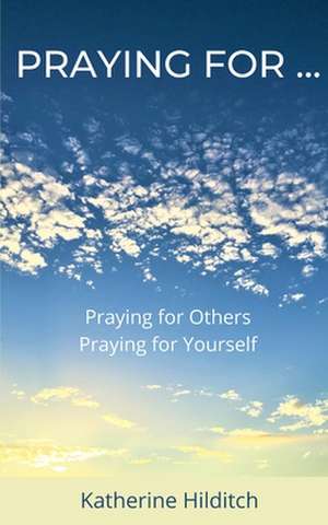 Praying for ... de Katherine Hilditch